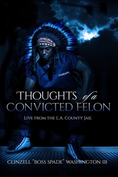 Paperback Thoughts of a Convicted Felon Live From The LA County Jail: Live From The LA County Jail Book