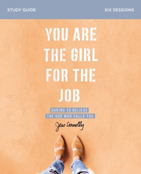Paperback You Are the Girl for the Job Bible Study Guide: Daring to Believe the God Who Calls You Book