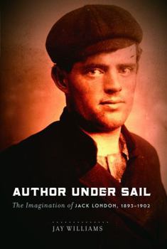 Author Under Sail: The Imagination of Jack London, 1893-1902