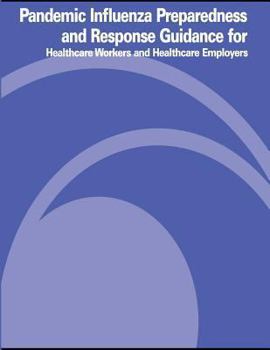 Paperback Pandemic Influenza Preparedness and Response Guidance for Healthcare Workers and Healthcare Employers Book