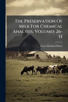 Paperback The Preservation Of Milk For Chemical Analysis, Volumes 26-35 Book