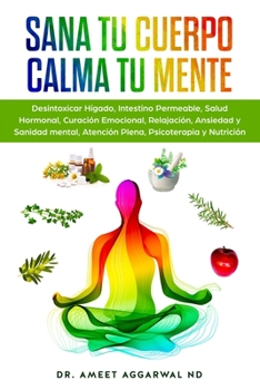 Paperback Sana tu Cuerpo, Calma tu Mente: Desintoxicar Hígado, Intestino Permeable, Salud Hormonal, Curación Emocional, Relajación, Ansiedad y Sanidad mental, A [Spanish] Book