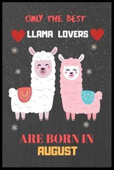 Paperback Only The Best Llama Lovers Are Born In August: Cute Notebook Journal For Llama Lovers, llama Notebook Journal For Men Women And Kids, Gifts For Llama Book