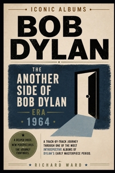 Iconic Albums Bob Dylan The Another Side of Bob Dylan Era (1964): A Track-by-Track Journey Through one of the most Introspective Albums of Dylan's Early Masterpieces