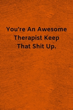 Paperback You're An Awesome Therapist Keep That Shit Up: Lined Journal Medical Notebook To Write in Book