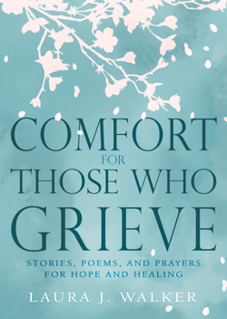 Hardcover Comfort for Those Who Grieve: Stories, Poems, and Prayers for Hope and Healing Book