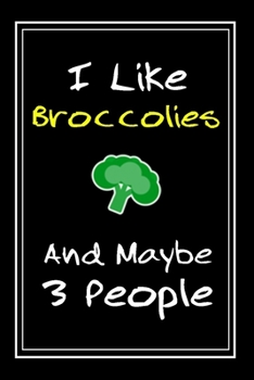 Paperback I Like Broccolies And Maybe 3 People: Notebook And Journal Gift - 120 pages Funny Broccolies Blank Lined Journal Notebook Planner Book
