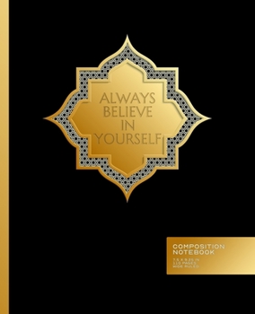 Always Believe in Yourself - Wide Ruled Composition Notebook: Islamic Geometric Art Pattern | Inspirational | Solid Black and Gold | Blank Wide Ruled ... (Standard 7.5 x 9.25 in Composition Book)