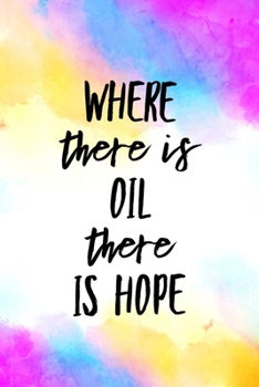 Paperback Where There is Oil There is Hope: Essential Oil Recipe Journal - Blank Recipe Book - Aromatherapy Toolkit & Organizer - EO Gifts for Women Book