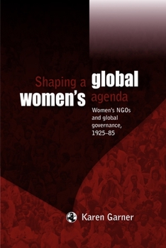 Paperback Shaping a Global Women's Agenda: Women's Ngos and Global Governance, 1925-85 Book