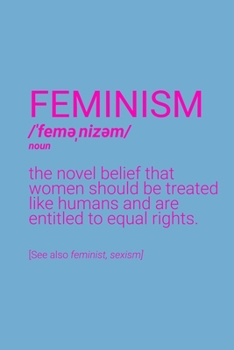 Feminism Definition Notebook: Blank Lined Journal (Best Feminist Gift): 6 x 9 inches // 120 Lined Blank Pages // College Ruled