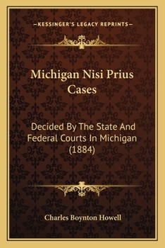 Paperback Michigan Nisi Prius Cases: Decided By The State And Federal Courts In Michigan (1884) Book