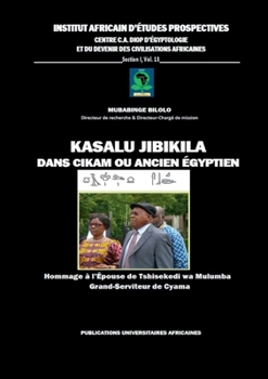 Paperback Kasalu Jibikila dans CiKam ou Ancien-Egyptien: Hommage à l'Epouse de Tshisekedi wa Mulumba: Grand-Serviteur de Cyama [French] Book