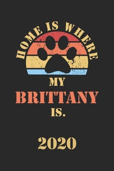 BRITTANY 2020: Monthly Weekly Daily Planner | Cute Dog Owner Calendar 2020 | Simple Dated Week Day Month Pocket Calendar For Pets Lover | Dog Mom Dad ... Work | 136 Sites | 6x9 | Gift For Pet Mother