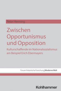 Paperback Zwischen Opportunismus Und Opposition: Kulturschaffende Im Nationalsozialismus Am Beispiel Erich Ebermayers [German] Book