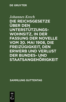 Hardcover Die Reichsgesetze Über Den Unterstützungswohnsitz, in Der Fassung Der Novelle Vom 30. Mai 1908, Die Freizügigkeit, Den Erwerb Und Verlust Der Bundes- [German] Book