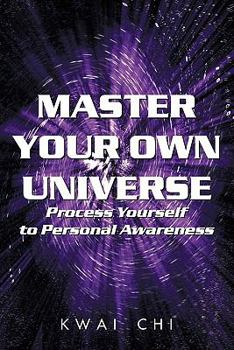 Paperback Master Your Own Universe: Process Yourself to Personal Awareness Book