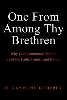 Paperback One from among Thy Brethren: Why God Commands Men to Lead the Faith, Family and Nation Book