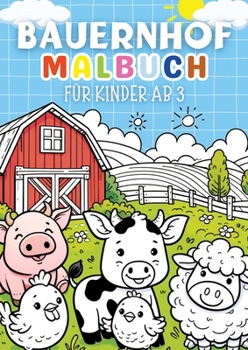 Bauernhof Malbuch für Kinder ab 3 Jahre ● Kinderbuch: Kinderbuch mit 30 lustige Ausmalbilder für Kinder ● Kreatives Geschenk für Kinder &#