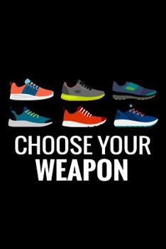Paperback Choose Your Weapon: Running Training Log Book - Runner Diary To Track Every Details of Your Run (Distance, Speed, Weather, Route, Heart Ra Book
