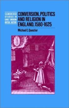 Conversion, Politics and Religion in England, 15801625 - Book  of the Cambridge Studies in Early Modern British History