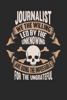 Paperback Journalist We The Willing Led By The Unknowing Are Doing The Impossible For The Ungrateful: Journalist Notebook - Journalist Journal - Handlettering - Book