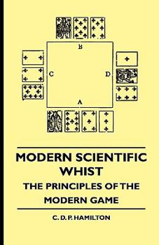 Modern Scientific Whist - The Principles of the Modern Game