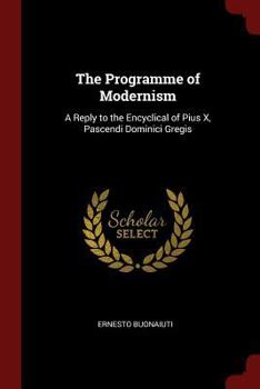 Paperback The Programme of Modernism: A Reply to the Encyclical of Pius X, Pascendi Dominici Gregis Book