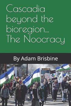 Paperback Cascadia Beyond the Bioregion... the Noocracy Book