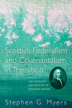 Paperback Scottish Federalism and Covenantalism in Transition: The Theology of Ebenezer Erskine Book