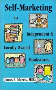 Paperback Self-Marketing to Independent and Locally Owned Bookstores: Over 1350 Bookstores That You Can Direct Email With Your Book Query Book