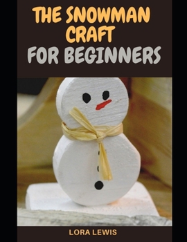 Paperback The Snowman Craft For Beginners: Everything You Need To Know About Snowman Craft Book