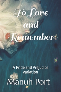 Paperback To Love and Remember: A Pride and Prejudice variation Book