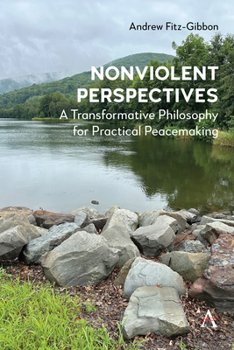 Hardcover Nonviolent Perspectives: A Transformative Philosophy for Practical Peacemaking Book