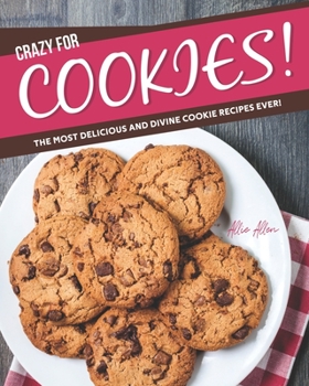 Paperback Crazy for Cookies!: The Most Delicious and Divine Cookie Recipes Ever! Book