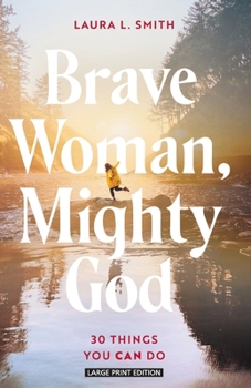 Brave Woman, Mighty God: 30 Things You Can Do