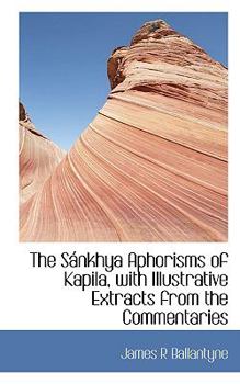 Paperback The Sankhya Aphorisms of Kapila, with Illustrative Extracts from the Commentaries Book