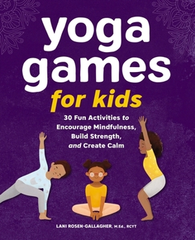 Paperback Yoga Games for Kids: 30 Fun Activities to Encourage Mindfulness, Build Strength, and Create Calm Book