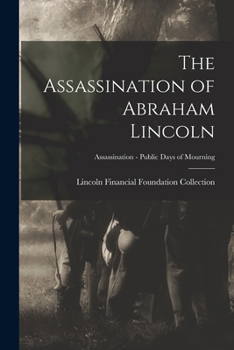 Paperback The Assassination of Abraham Lincoln; Assassination - Public Days of Mourning Book