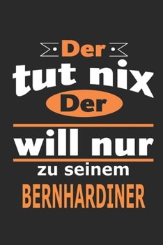 Der tut nix Der will nur zu seinem Bernhardiner: Hund Notizbuch, Geburtstag Geschenk Buch, Notizblock, 110 Seiten, Verwendung auch als Dekoration in ... Schild bzw. Poster möglich (German Edition)