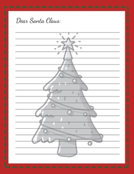 Dear Santa Claus: My Christmas Wish List : A Cute Journal Filled with Blank Letters Kit for Santa Claus, Holiday Activities Notebook Workbook Kids & ... girls, friends family (Letters to Santa V.4)