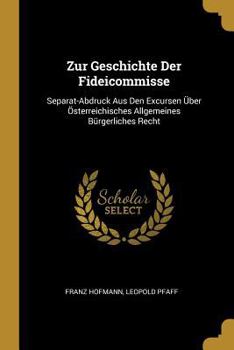 Paperback Zur Geschichte Der Fideicommisse: Separat-Abdruck Aus Den Excursen Über Österreichisches Allgemeines Bürgerliches Recht [German] Book