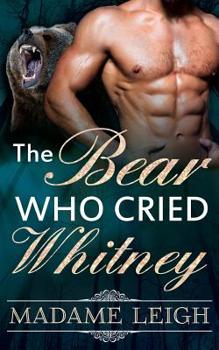 Paperback The Bear Who Cried Whitney: BBW Paranormal Bear Shifter Romance (Book One of the Oak Park Shifter Clans) Book