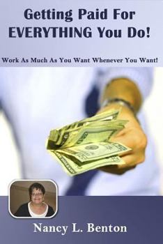 Paperback Getting Paid For Everything You Do: Work As Much As You Want Whenever You want Book