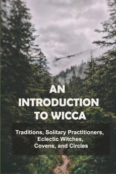 Paperback An Introduction To Wicca: Traditions, Solitary Practitioners, Eclectic Witches, Covens, and Circles: Wicca For Kids Book