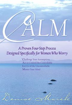 Hardcover Calm: A Proven Four-step Process Designed Specifically for Women Who Worry Book