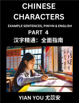 Chinese Characters (Part 4) - A Beginner's Guide To Mastering Mandarin Chinese Language and Culture; Learn Chinese Characters with Example Sentences,