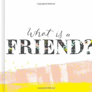 Hardcover What Is a Friend?: Express Your Gratitude for the Friends in Your Life with This Gift Book. Book