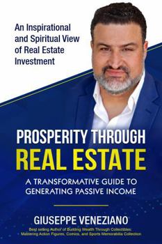 Hardcover PROSPERITY THROUGH REAL ESTATE: A TRANSFORMATIVE GUIDE TO GENERATING PASSIVE INCOME Book