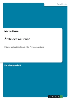 Ärzte der Waffen-SS: Führer im Sanitätsdienst - Ein Personenlexikon (German Edition)